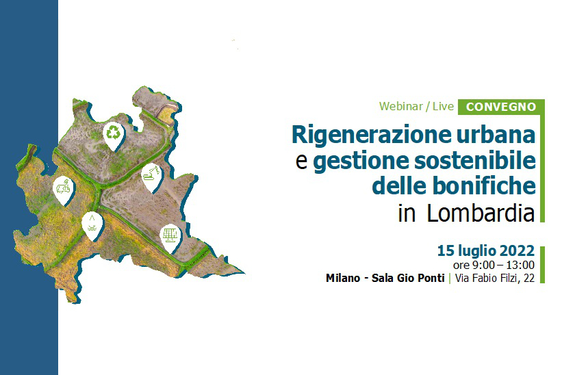 15/07/2022 Palazzo Pirelli – CONVEGNO/WEBINAR GRATUITO: RIGENERAZIONE URBANA E GESTIONE SOSTENIBILE DELLE BONIFICHE IN LOMBARDIA